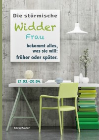 Die stürmische Widder Frau bekommt alles, was sie will: früher oder später - Silvia Kaufer - ebook