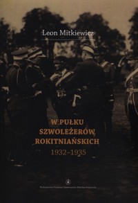 W Pułku Szwoleżerów Rokitniańskich (1932-1935) - Mitkiewicz Leon - książka