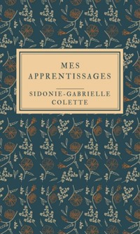 Mes apprentissages - Illustrée - Sidonie-Gabrielle Colette - ebook