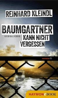 Baumgartner kann nicht vergessen - Reinhard Kleindl - ebook
