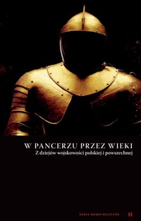 W pancerzu przez wieki Z dziejów wojskowości polskiej i powszechnej - zbiorowa praca - książka