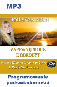 Zapewnij sobie Dobrobyt: Przyciągnij i zaakceptuj Dostatek - ciesz się nim, bo masz do niego pełne prawo - Johanna Kern - audiobook