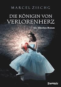 Die Königin von Verlorenherz - Marcel Zischg - ebook