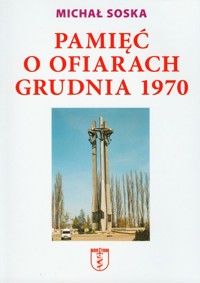 Pamięć o ofiarach grudnia 1970 - Soska Michał - książka