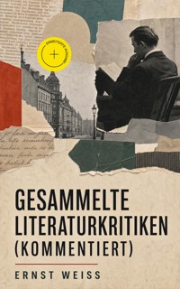 Gesammelte Literaturkritiken (Kommentiert) - ernst  weiß - ebook