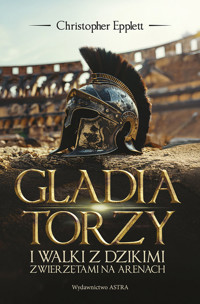 Gladiatorzy i walki ze zwierzętami na arenach - Christopher Epplett - książka