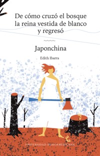 De cómo cruzó el bosque la reina vestida de blanco y regresó / Japochina - Edith Ibarra - ebook