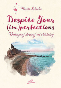 Despite Your (im)perfections. Dotrzymaj złożonej mi obietnicy - Marta Łabęcka - ebook + audiobook + książka