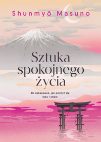 Sztuka spokojnego życia. 48 wskazówek, jak pozbyć się lęku i obaw - Shunmyo Masuno - książka
