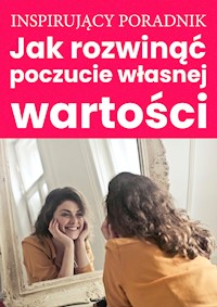 Jak rozwinąć poczucie własnej wartości - Zespół autorski - Andrew Moszczynski Institute LLC - ebook + książka