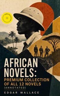 African Novels: Premium Collection of ALL 12 Novels (Annotated) - Edgar Wallace - ebook