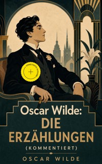 Oscar Wilde: Die Erzählungen (Kommentiert) - Oscar Wilde - ebook