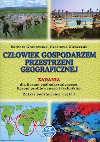 Człowiek gospodarzem przestrzeni geograficznej Zadania Część 2 Zakres podstawowy - Grabowska Barbara, Oleszczuk Czesława - książka