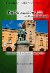 Der Diebstahl der Aida - Sprachkurs Italienisch-Deutsch B1 - Alessandra Barabaschi - ebook