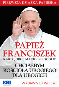Chciałbym Kościoła ubogiego dla ubogich - Bergoglio Jorge Mario - książka