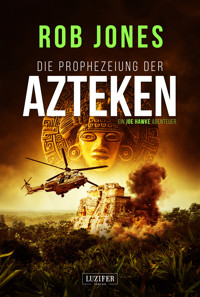 DIE PROPHEZEIUNG DER AZTEKEN (Joe Hawke 6) - Rob Jones - ebook