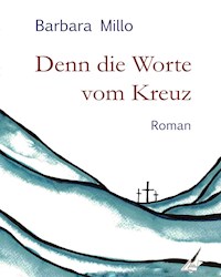 Denn die Worte vom Kreuz - Barbara Millo - ebook