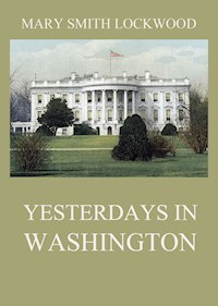 Yesterdays in Washington - Mary Smith Lockwood - ebook