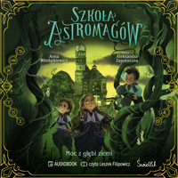 Moc z głębi ziemi. Szkoła Astromagów. Tom 4 - Anna Włodarkiewicz - ebook + audiobook + książka