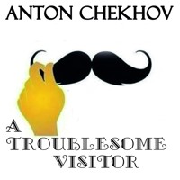 A Troublesome Visitor - Anton Chekhov - audiobook