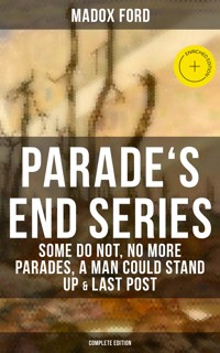 Parade's End Series: Some Do Not, No More Parades, A Man Could Stand Up & Last Post - Madox Ford - ebook
