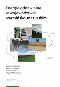 Energia odnawialna w województwie warmińsko-mazurskim - Igliński Bartłomiej, Skrzatek Mateusz, Iwański Paweł, Krukowski Krzysztof - książka