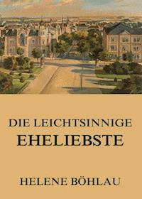 Die leichtsinnige Eheliebste - Helene Böhlau - ebook