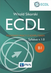 ECDL. Podstawy pracy z komputerem Moduł B1 - Witold Sikorski - książka