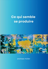 Ce qui semble se produire - Andreas Müller - ebook