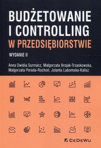 Budżetowanie i controlling w przedsiębiorstwie - Surmacz Anna Owidia, Brojak-Trzaskowska Małgorzata, Porada-Rochoń Małgorzata - książka