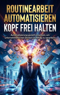 Routinearbeit automatisieren Kopf frei halten - Miriam Brandt - ebook