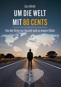 Um die Welt mit 80 Cents - Urs Wirth - ebook