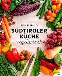 Südtiroler Küche vegetarisch - Karin Longariva - ebook