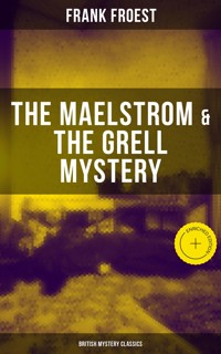 THE MAELSTROM & THE GRELL MYSTERY (British Mystery Classics) - Frank Froest - ebook