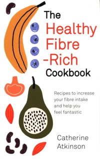 The Healthy Fibre-Rich Cookbook - Atkinson Catherine - książka