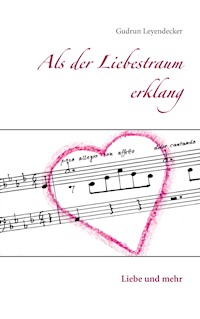Als der Liebestraum erklang - Gudrun Leyendecker - ebook