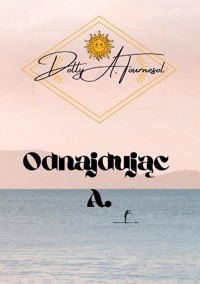 Odnajdując A. - Dolly A. Tournesol - ebook