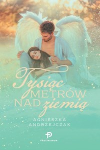 Tysiąc metrów nad ziemią - Andrzejczak Agnieszka - książka