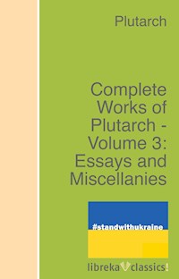 Complete Works of Plutarch - Volume 3: Essays and Miscellanies - Plutarch - ebook