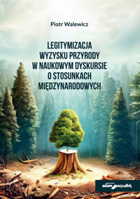 Legitymizacja wyzysku przyrody w naukowym dyskursie o stosunkach międzynarodowych - Walewicz Piotr - książka