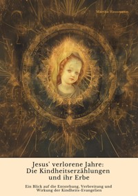 Jesus' verlorene Jahre:  Die Kindheitserzählungen und ihr Erbe - Martha Hausmann - ebook