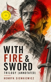 WITH FIRE & SWORD Trilogy (Annotated) - Henryk Sienkiewicz - ebook