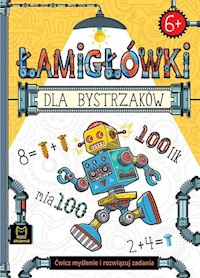 Łamigłówki dla bystrzaków 6+ Ćwicz myślenie i rozwiązuj zadania -  - książka