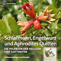 Schlafmohn, Engelwurz und Aphrodites Quitten - Ritter Claudia - ebook