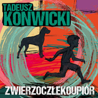 Zwierzoczłekoupiór - Tadeusz Konwicki - ebook + audiobook