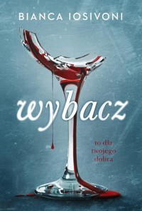 Wybacz To dla twojego dobra - Bianca Iosivoni - książka