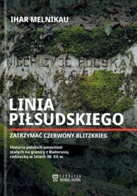 Linia Piłsudskiego. Zatrzymać Czerwony Blitzkrieg - Ihar Melnikau - książka