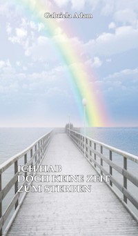 Ich hab doch keine Zeit zum Sterben - Gabriela Adam - ebook