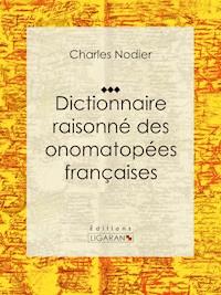 Dictionnaire raisonné des onomatopées françaises - Ligaran - ebook