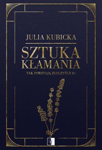 Sztuka kłamania. Seria Tak powstają złoczyńcy. Tom 1 - Julia Kubicka - ebook + audiobook + książka